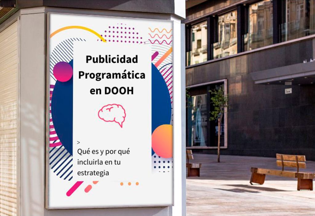 Publicidad Programática en DOOH: qué es y por qué incluirla en tu estrategia