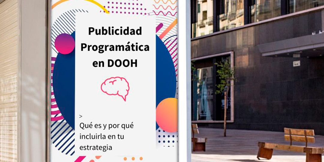 Publicidad Programática en DOOH: qué es y por qué incluirla en tu estrategia